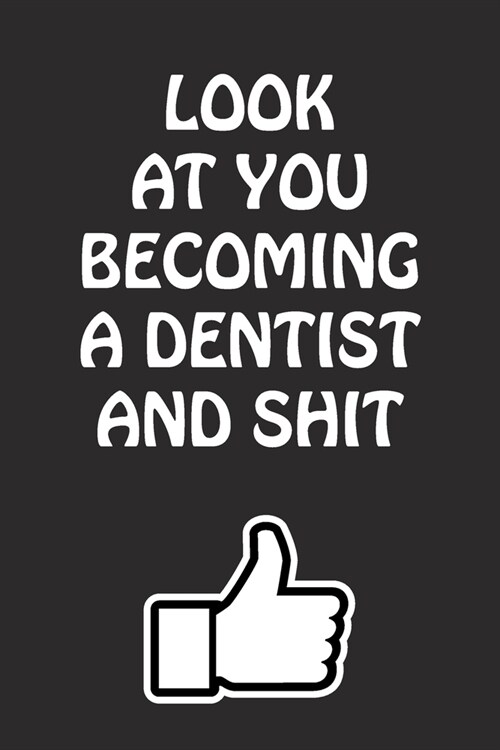 Look at You Becoming a Dentist and Shit: Dentist Graduation Gift for Him Her Best Friend Son Daughter College School University Celebrating Job (Paperback)