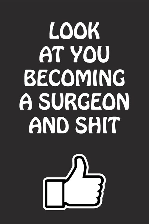 Look at You Becoming a Surgeon and Shit: Surgeon Graduation Gift for Him Her Best Friend Son Daughter College School University Celebrating Job (Paperback)