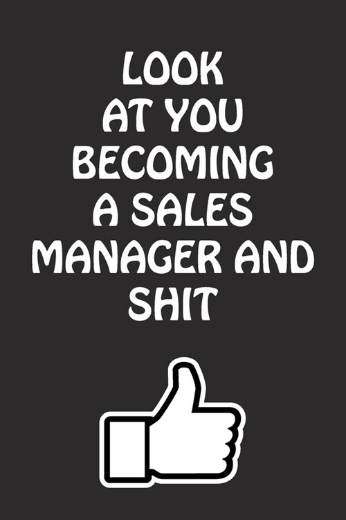 Look at You Becoming a Sales Manager and Shit: Sales Manager Graduation Gift for Him Her Best Friend Son Daughter College School University Celebratin (Paperback)