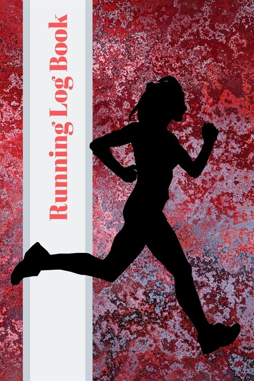 Running Log Book: My Running Diary, Runners Training Log, Running Logs, Track Distance, Time, Speed, Weather, Calories (Paperback)