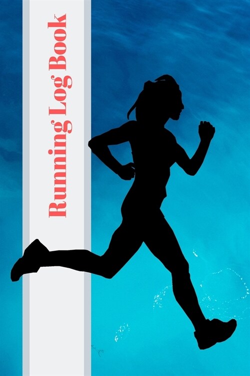 Running Log Book: My Running Diary, Runners Training Log, Running Logs, Track Distance, Time, Speed, Weather, Calories (Paperback)