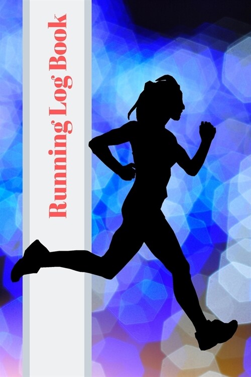 Running Log Book: My Running Diary, Runners Training Log, Running Logs, Track Distance, Time, Speed, Weather, Calories (Paperback)