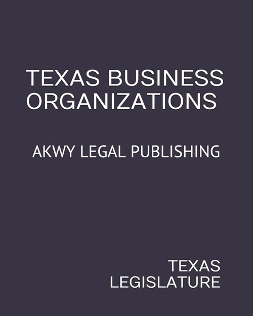 Texas Business Organizations: Akwy Legal Publishing (Paperback)