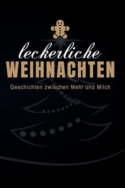 Notizbuch Leckerliche Weihnachten Geschichten zwischen Mehl und Milch: Buch f? Weihnachtsgeschichten, Rezepte und Backideen von Kuchen, Pl?zchen und (Paperback)