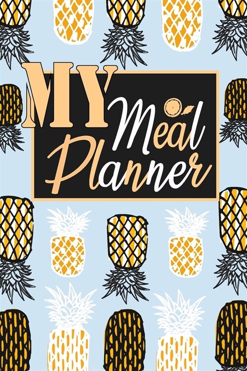 My Meal Planner: Meal Planner & Grocery list Menu Food Planners / Diary / log and Journal: Meal Prep And Planning Funny Gifts for Women (Paperback)