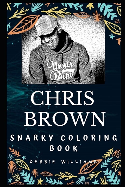 Chris Brown Snarky Coloring Book: An American Singer. (Paperback)