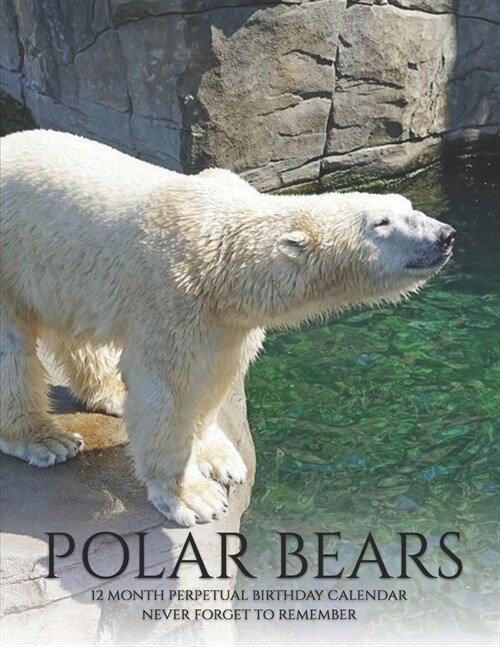Perpetual Birthday Calendar: Polar Bears Wild Animals, Birthday Book & Anniversary Calendar 8.5x11 Special Event Reminder Book Family Planner Date (Paperback)