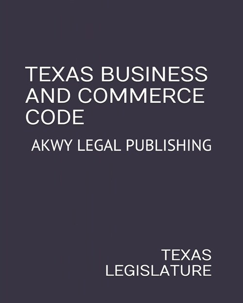 Texas Business and Commerce Code: Akwy Legal Publishing (Paperback)