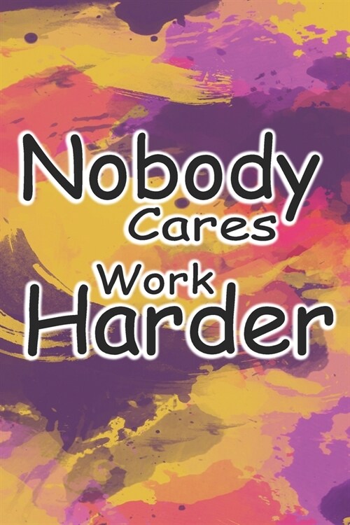 nobody cares work harder: journal book for school Template for all (Paperback)