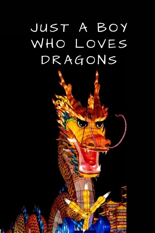 Just A Boy Who Loves Dragons: Cute Dragon With Light Writing Journal For Taking Down Notes & Ideas - Dragon Gift For Boys, Kids - Funny Gift For Ani (Paperback)