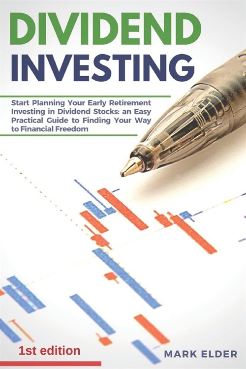 Dividend Investing: Start Planning Your Early Retirement Investing in Dividend Stocks. An Easy Practical Guide to Finding Your Way to Fina (Paperback)