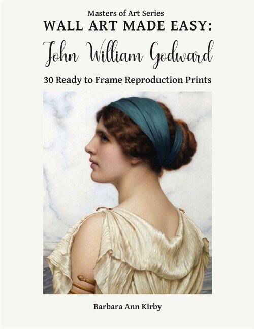 Wall Art Made Easy: John William Godward: 30 Ready to Frame Reproduction Prints (Paperback)