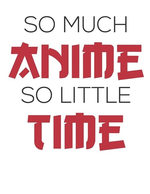 So Much Anime So Little Time: Anime 2020 Weekly Planner (Jan 2020 to Dec 2020), Paperback 8.5 x 11, Calendar Schedule Organizer (Paperback)