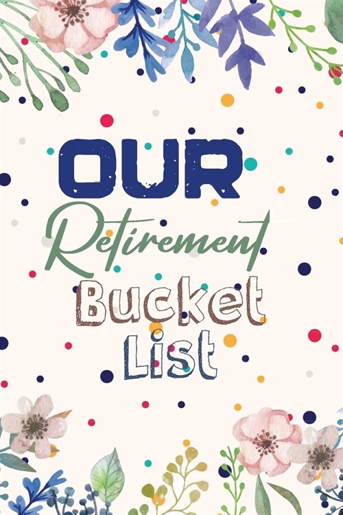 Our Retirement Bucket List: Essential bucketlist planner checklist for retirement, Ultimate Adventure for all Men and Women awaits. (Paperback)