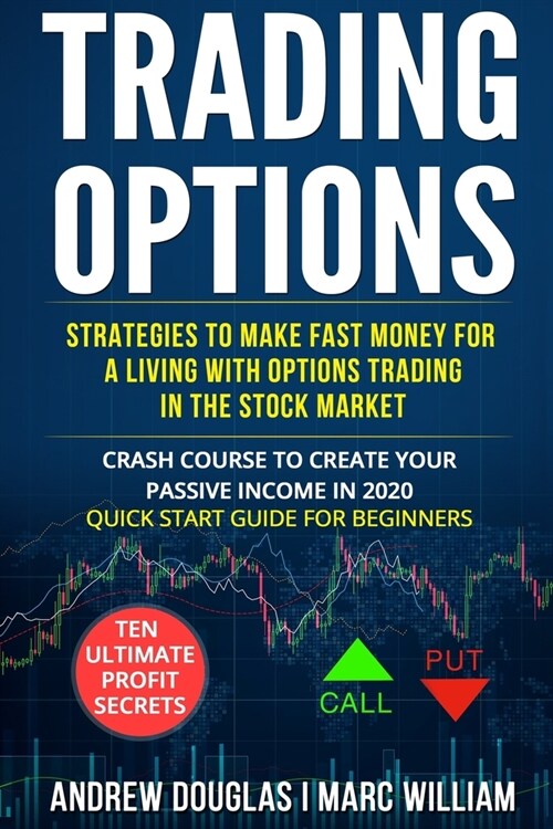 Trading Options: Strategies to Make Fast Money for a Living with Options Trading in the Stock Market. Crash Course to Create your Passi (Paperback)
