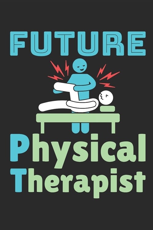 Future Physical Therapist: Physical Therapy Student Journal, Blank Paperback Notebook, Great Graduation Gift, 150 pages, college ruled (Paperback)