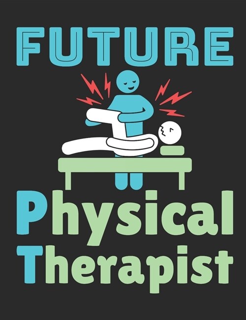Future Physical Therapist: Physical Therapy Student Notebook, Blank Paperback Book, Great Graduation Gift, 150 pages, college ruled (Paperback)