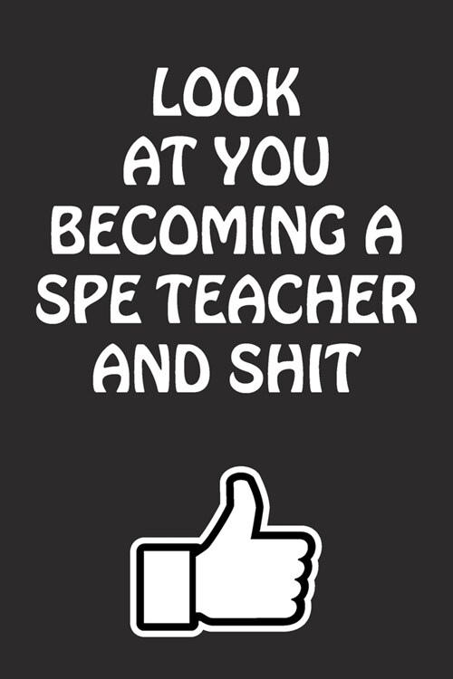 Look at You Becoming a Spe Teacher and Shit: Spe Teacher Graduation Gift for Him Her Best Friend Son Daughter College School University Celebrating Jo (Paperback)