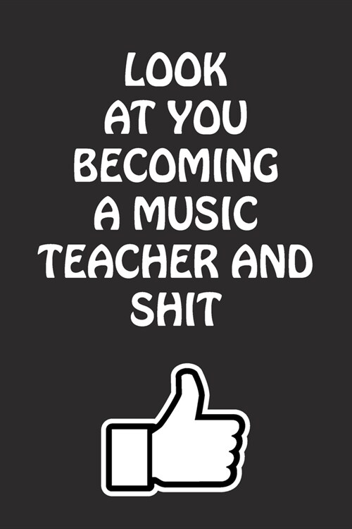 Look at You Becoming a Music Teacher and Shit: Music Teacher Graduation Gift for Him Her Best Friend Son Daughter College School University Celebratin (Paperback)