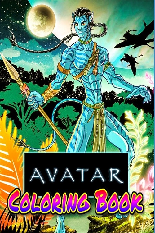 Avatar Coloring Book: avatar, james cameron, pandora, art, sam worthington, zoesaldana, jake sully, neytiri, james camerons avatar, navi, ey (Paperback)
