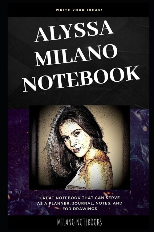 Alyssa Milano Notebook: Great Notebook for School or as a Diary, Lined With More than 100 Pages. Notebook that can serve as a Planner, Journal (Paperback)