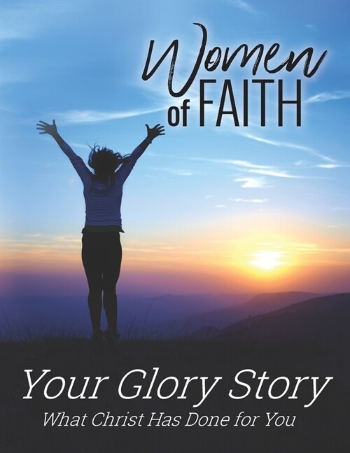 Women of Faith / Your Glory Story: What Christ Has Done for You (Paperback)