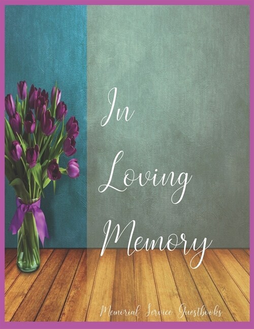 Memorial Service Guestbooks In Loving Memory: Funeral Guest Book In Loving Memory, Funeral Guest Book Flower (Paperback)