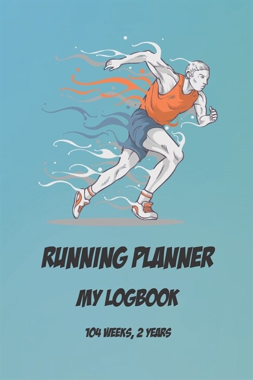 Running Planner My Logbook: (104 Weeks, 2 Years) Run Sport Planning Undated Organizer - Daily & Weekly Plan Book For Men Boys Teens 6x9 120 Pages (Paperback)