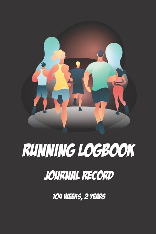 Running Logbook Journal Record: (104 Weeks, 2 Years) Run Sport Planning Undated Organizer - Daily & Weekly Plan Book For Men Women Teens 6x9 120 Page (Paperback)
