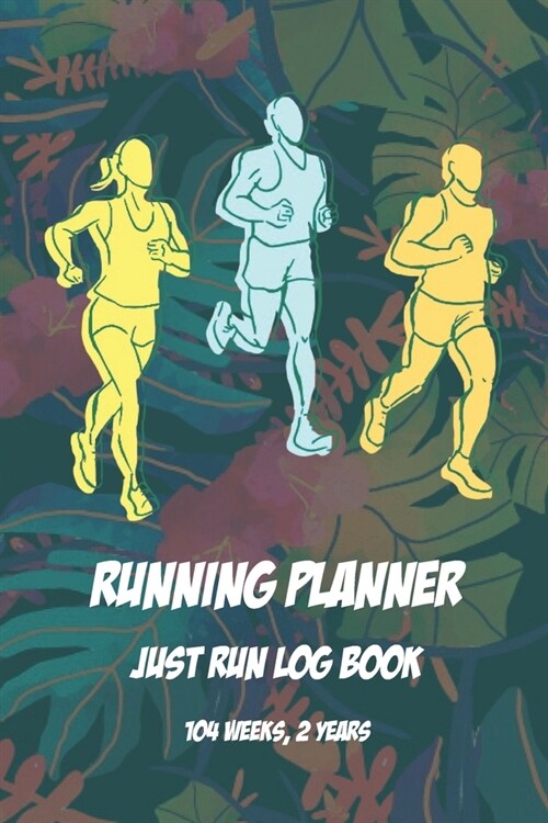 Running Planner Just Run Log Book: (104 Weeks, 2 Years) Run Sport Planning Undated Organizer - Daily & Weekly Plan Book For Men Women Teens 6x9 120 P (Paperback)