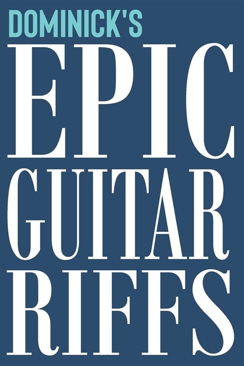 Dominicks Epic Guitar Riffs: 150 Page Personalized Notebook for Dominick with Tab Sheet Paper for Guitarists. Book format: 6 x 9 in (Paperback)