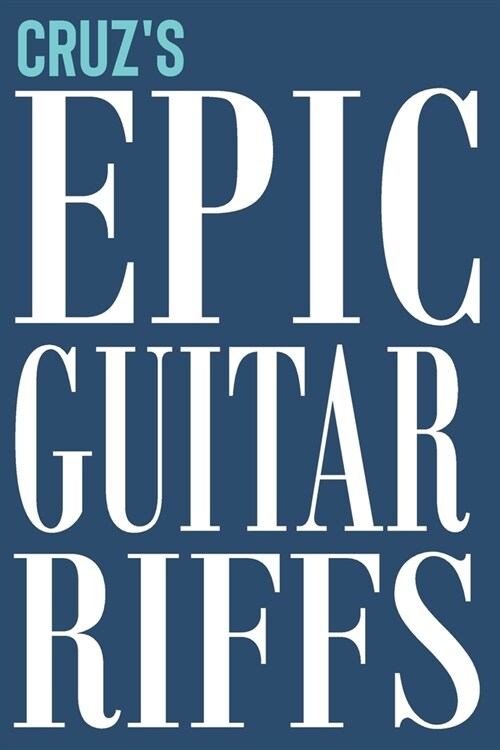 Cruzs Epic Guitar Riffs: 150 Page Personalized Notebook for Cruz with Tab Sheet Paper for Guitarists. Book format: 6 x 9 in (Paperback)