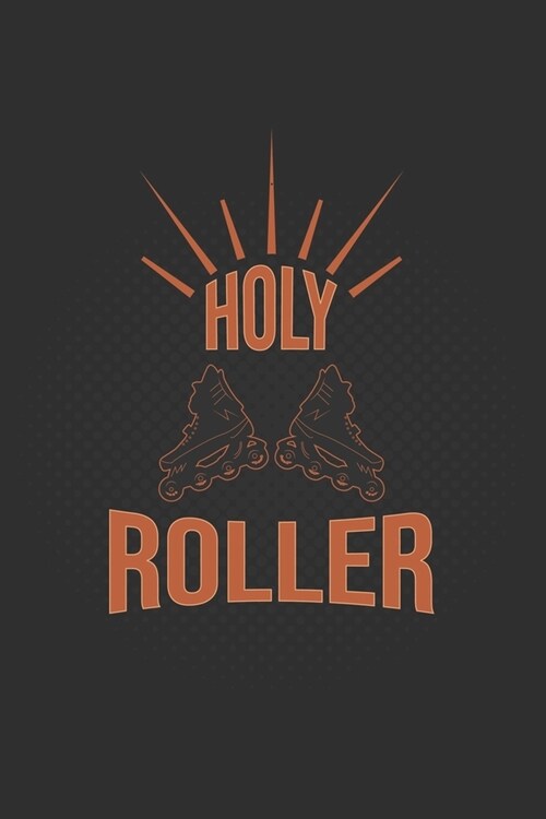 Holy Roller: Roller Skating Notebook Journal Diary Composition 6x9 120 Pages Cream Paper Notebook for Roller Skater Roller Skating (Paperback)