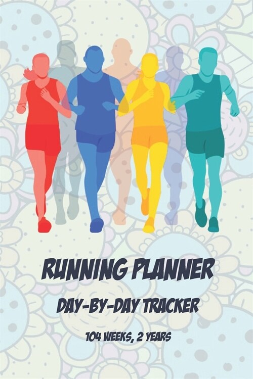 Running Planner Day-By-Day Tracker: (104 Weeks, 2 Years) Run Sport Planning Undated Organizer - Daily & Weekly Plan Book For Men Women Teens 6x9 120 (Paperback)