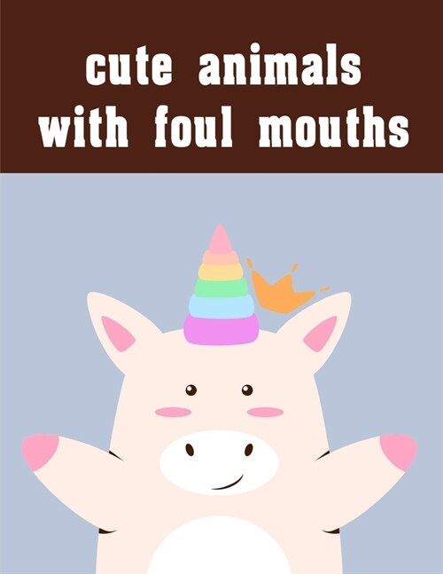 cute animals with foul mouths: Mind Relaxation Everyday Tools from Pets and Wildlife Images for Adults to Relief Stress, ages 7-9 (Paperback)