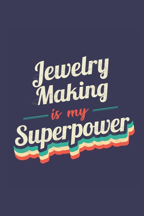 Jewelry Making Is My Superpower: A 6x9 Inch Softcover Diary Notebook With 110 Blank Lined Pages. Funny Vintage Jewelry Making Journal to write in. Jew (Paperback)
