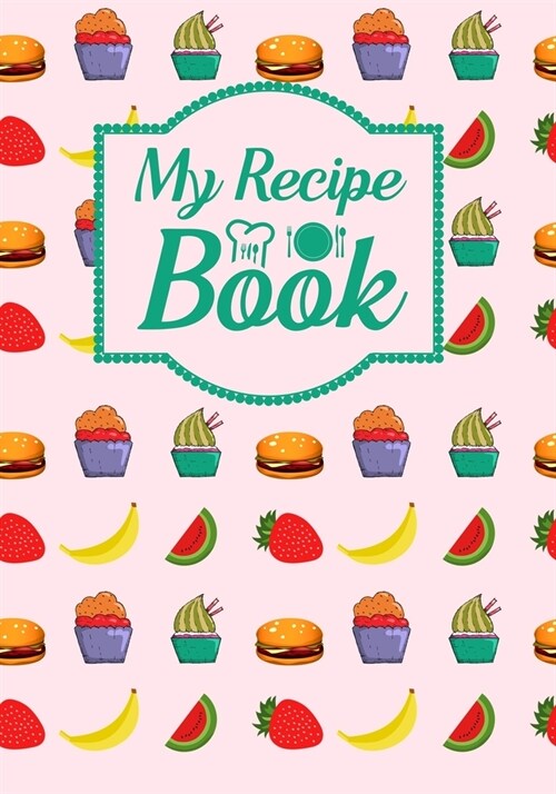 My Recipe Book: Blank Recipe Journal to Write in Favorite Recipes and Meals, Blank Recipe Book and Cute Personalized Empty Cookbook, G (Paperback)