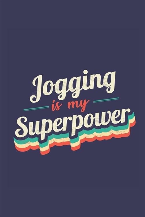 Jogging Is My Superpower: A 6x9 Inch Softcover Diary Notebook With 110 Blank Lined Pages. Funny Vintage Jogging Journal to write in. Jogging Gif (Paperback)