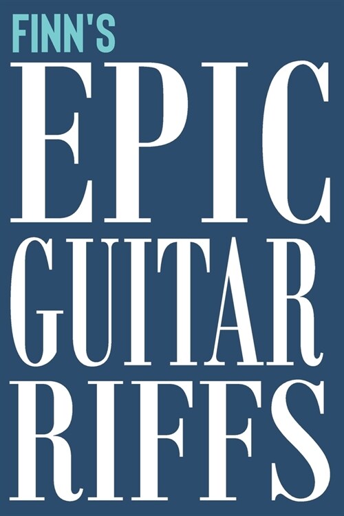 Finns Epic Guitar Riffs: 150 Page Personalized Notebook for Finn with Tab Sheet Paper for Guitarists. Book format: 6 x 9 in (Paperback)