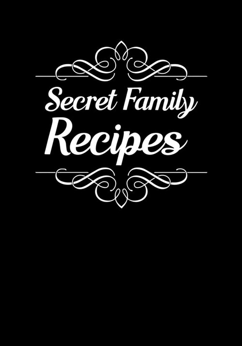 Secret Family Recipes: Blank Recipe Journal to Write in Favorite Recipes and Meals, Blank Recipe Book and Cute Personalized Empty Cookbook, G (Paperback)