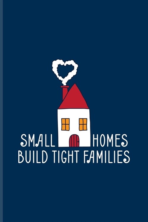 Small Homes Build Tight Families: Tiny House Undated Planner - Weekly & Monthly No Year Pocket Calendar - Medium 6x9 Softcover - For Small Home On Whe (Paperback)
