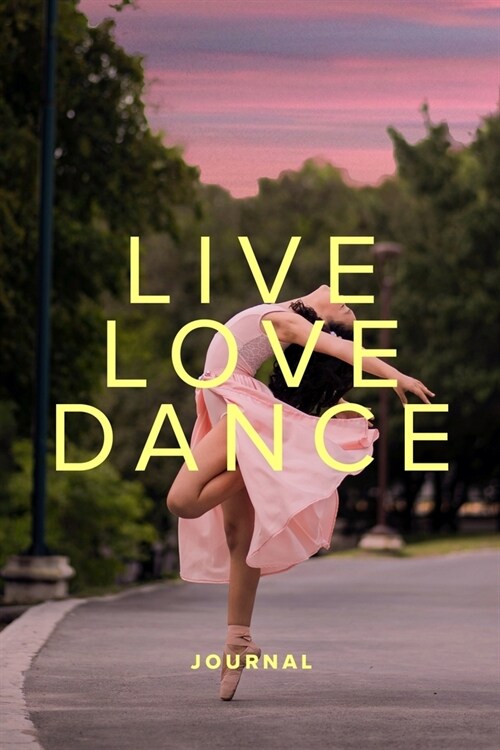 Live Love Dance Journal: Blank Ruled Gift Notebook For Dance Lovers (Paperback)