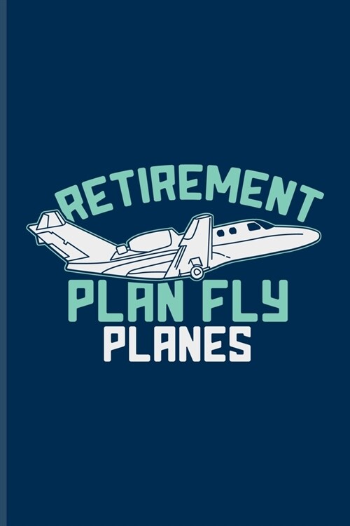 Retirement Plan Fly Planes: Aircraft Undated Planner - Weekly & Monthly No Year Pocket Calendar - Medium 6x9 Softcover - For In Flying & Aviation (Paperback)