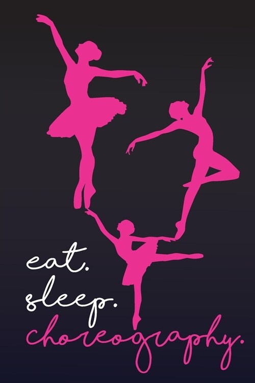 Eat Sleep Choreography: Choreographer Journal Composition Book - Lined Notebook (6x9 inches, 100 pages) - Perfect to Write Notes about Dancing (Paperback)
