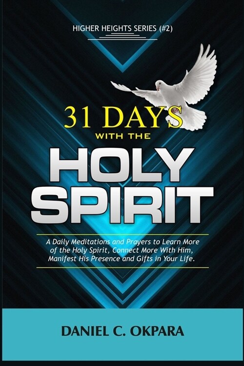 31 Days With the Holy Spirit: A Daily Meditations and Prayers to Learn More of the Holy Spirit, Connect More With Him, and Manifest His Presence and (Paperback)