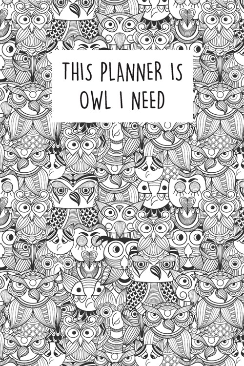 This Planner Is Owl I Need: Cute Owl Theme - 2020 Weekly Planner With To Do List & Notes Page - 6x9 Small Handy Size - Weekly Monthly Agenda Plann (Paperback)