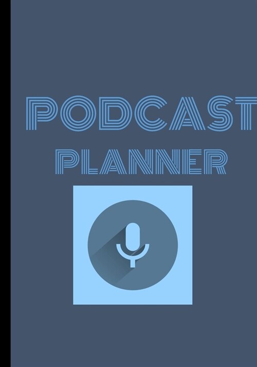 Podcast Planner: Notebook / Journal For Podcasting To Plan Your Show (Paperback)