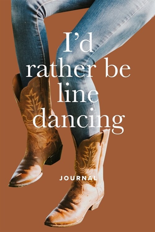 Id Rather Be Line Dancing: Blank Lined Gift Journal For Cowgirls & Line Dancers (Paperback)