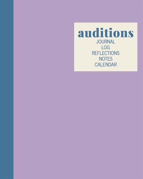 Auditions Journal Log Reflections Notes Calendar: Stylish Notebook in Purple and Blue for Writing About, Tracking, and Scheduling with 2020 and 2021 Y (Paperback)
