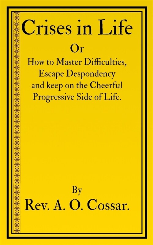 Crises in Life: How to Master Difficulties, Escape Despondency and Keep on the Cheerful Progressive Side of Life (Paperback)